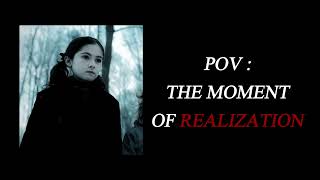 POVthe moment of realization edit audios [upl. by Niuqram]