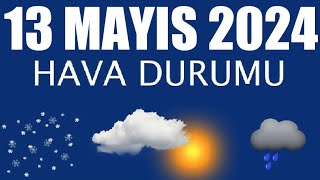 13 Mayıs 2024 Hava Durumu Tüm İllerin Hava Durumu [upl. by Anialed]