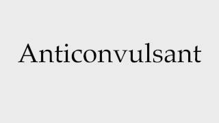 How to Pronounce Anticonvulsant [upl. by Odraboel575]