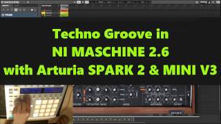 Maschine 26 Tutorial  Techno Groove with Arturia SPARK  MINI V3 and FM8 2017 [upl. by Dorcus27]