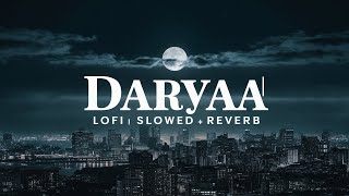 Daryaa  Lofi Slowed  Reverb  By Chillvidesminti [upl. by Assirak]