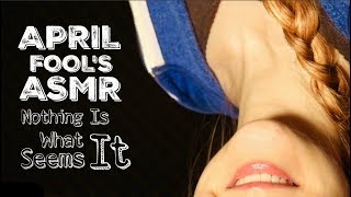 APRIL FOOLS DAY ASMR  Nothing Is What It Seems [upl. by Ihsir199]