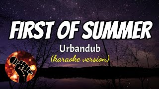 FIRST OF SUMMER  URBANDUB karaoke version [upl. by Yssirhc]