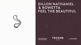 Dillon Nathaniel amp Rowetta  Feel the Beautiful TECHNE083 [upl. by Riki]