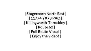 Stagecoach  Route 62  KillingworthThrockley  11774 YX73 PAO  Full Route Visual [upl. by Farrah]