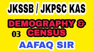 DEMOGRAPHY amp CENSUS 03 BY AAFAQ SIR  JKSSB 2024 SUPERVISOR NT FORESTER JKAS FAA JKPSC JKPSI [upl. by Read]