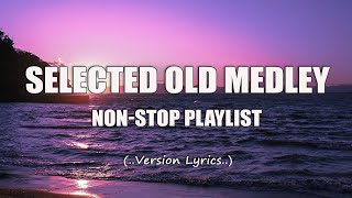 Selected Old Medley Lyrics NonStop Playlist [upl. by Corina]