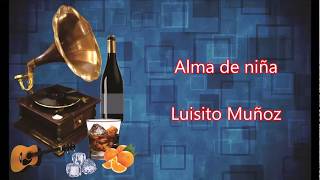 LETRA  Alma de niña  Luisito Muñoz [upl. by Ynetsed]