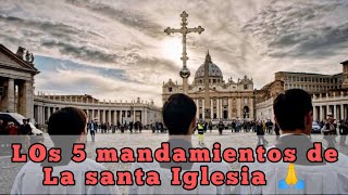 LOS CINCO MANDAMIENTOS DE LA IGLESIA 🛕 MANDAMIENTOS CATÓLICOS DE LA IGLESIA 🙏 ORACIONES SANTÍSIMAS 🌎 [upl. by Ellis]