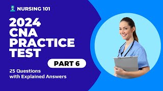 CNA Exam Full Practice Test  6  2024  25 Questions with Explained Answers [upl. by Edmea773]