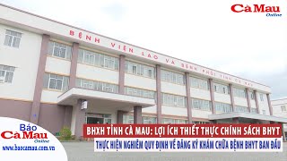 BHXH tỉnh Cà Mau Lợi ích thiết thực chính sách BHYT [upl. by Nna]