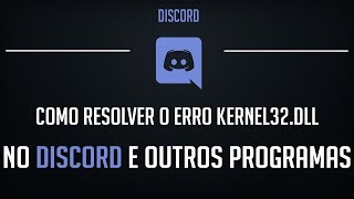 Como RESOLVER o ERRO Kernel32dll no DISCORD e OUTROS PROGRAMAS [upl. by Devona]