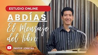 EL PROFETA ABDÍAS 02  EL MENSAJE DEL LIBRO  Pastor Jonatán [upl. by Yna]