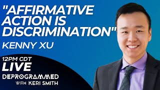 LIVE Deprogrammed  Affirmative Action is Discrimination  Kenny Xu [upl. by Hgielhsa]