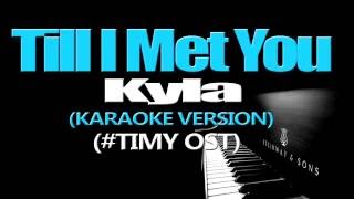 TILL I MET YOU  Kyla KARAOKE VERSION Till I Met You OST [upl. by Aisaim]