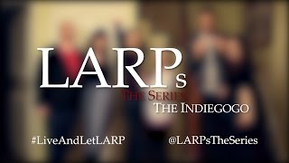 LARPs The Series The Indiegogo [upl. by Liddie925]