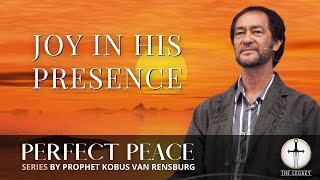 Joy in His Presence  Prophet Kobus van Rensburg [upl. by Daveda]