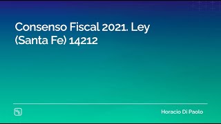 Consenso Fiscal 2021 Ley Santa Fe 14212 [upl. by Batista]