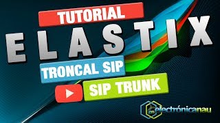 Elastix  09 Troncal SIP o SIP Trunk para hacer o recibir llamadas Externas [upl. by Aicinod]