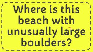 Where is this beach with unusually large boulders [upl. by Limhaj]