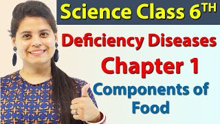 Deficiency Diseases  Chapter 1  Components of Food  Science Class 6 [upl. by Murat]