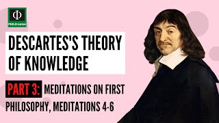 Descartes’s Theory of Knowledge Part 3 Meditations on First Philosophy Meditations 45 [upl. by Nolat]