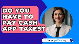 Do You Have To Pay Cash App Taxes  CountyOfficeorg [upl. by Clancy]