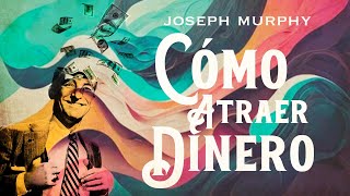 Joseph Murphy  CÓMO ATRAER DINERO Audiolibro Completo en Español [upl. by Tnayrb]