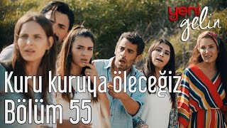 Yeni Gelin 55 Bölüm  Kuru Kuruya Öleceğiz [upl. by Ednarb540]