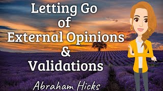 Abraham Hicks✨ Letting Go of External Opinions amp Validations✨ [upl. by Tutankhamen]