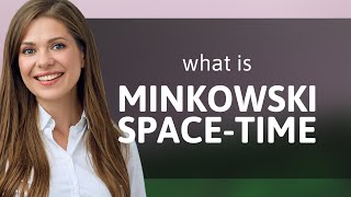 Exploring Minkowski SpaceTime A Gateway to Understanding the Universe [upl. by Ivatts]