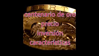 MONEDA CENTENARIO DE ORO PRECIO INVERSIÓN CARACTERÍSTICAS 💹 💹 💹 💹 💹 💹 💹 [upl. by Epoh]