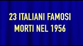 23 ITALIANI FAMOSI MORTI NEL 1956 [upl. by Mellette]