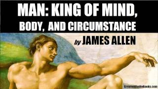 MAN KING OF MIND BODY amp CIRCUMSTANCE by James Allen  FULL AudioBook  Greatest AudioBooks [upl. by Lowery]