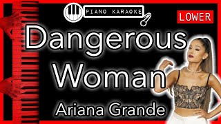 Dangerous Woman LOWER 3  Ariana Grande  Piano Karaoke Instrumental [upl. by Adiel]