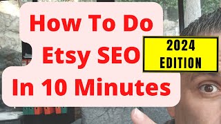 How To Do Etsy SEO In 10 Minutes  2024 EDITION [upl. by Tita610]