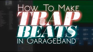 How To Make A TRAP BEAT In GarageBand from scratch [upl. by Analat]