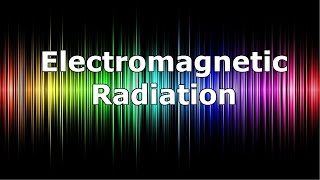 Electromagnetic Radiation [upl. by Bunnie]