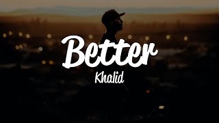 Khalid  Better Lyrics [upl. by Onitnerolf206]