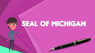 What is Seal of Michigan Explain Seal of Michigan Define Seal of Michigan [upl. by Akcir]