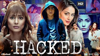 Hacked Full Movie  Hina Khan Rohan Shah Mohit Malhotra Tanvi Thakkar  Review amp Facts [upl. by Whipple957]