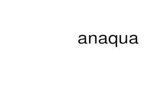 How to pronounce anaqua [upl. by Atiran156]