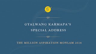 Gyalwnag Karmapa’s Special Address [upl. by Oninrutas]