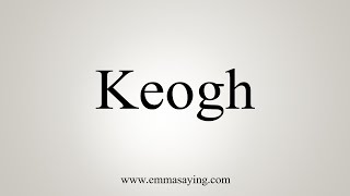 How To Say Keogh [upl. by Sosanna]