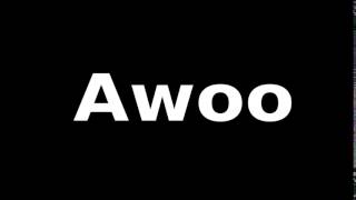 How to accurately pronounce quotAwooquot [upl. by Eelsew]