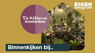 Plantenwinkel Wildernis maakt onze hoofdstad een stukje groener  Binnenkijken  Eigen Huis amp Tuin [upl. by Neehs]