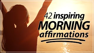 42 Morning Affirmations KICKSTART YOUR DAY [upl. by Oribella525]