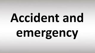 How to Pronounce Accident and emergency [upl. by Etnahs]