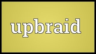 Upbraid Meaning [upl. by Dlorah]