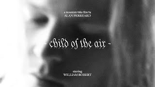 Child Of The Air  William Robert MTB Film [upl. by Pitchford]